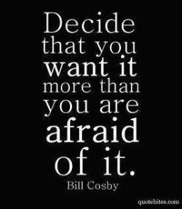 Want it more than afraid of it